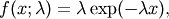 f(x; \lambda) = \lambda \exp(-\lambda x),