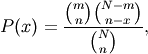 P(x) = \frac{\binom{m}{n}\binom{N-m}{n-x}}{\binom{N}{n}},