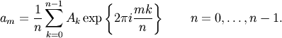 a_m = \frac{1}{n}\sum_{k=0}^{n-1}A_k\exp\left\{2\pi i{mk\over n}\right\}
\qquad n = 0,\ldots,n-1.