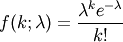 f(k; \lambda)=\frac{\lambda^k e^{-\lambda}}{k!}