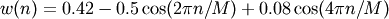 w(n) = 0.42 - 0.5 \cos(2\pi n/M) + 0.08 \cos(4\pi n/M)