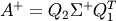 A^+ = Q_2 \Sigma^+ Q_1^T
