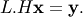 L.H \mathbf{x} = \mathbf{y}.