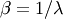 \beta = 1/\lambda