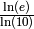 \frac{\ln(e)}{\ln(10)}