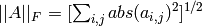 ||A||_F = [\sum_{i,j} abs(a_{i,j})^2]^{1/2}