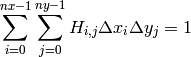 \sum_{i=0}^{nx-1} \sum_{j=0}^{ny-1} H_{i,j} \Delta x_i \Delta y_j = 1