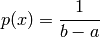 p(x) = \frac{1}{b - a}
