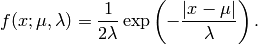 f(x; \mu, \lambda) = \frac{1}{2\lambda}
\exp\left(-\frac{|x - \mu|}{\lambda}\right).