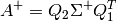 A^+ = Q_2 \Sigma^+ Q_1^T