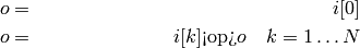 \begin{align*}
o & = & i[0] \\
o & = & i[k]\textrm{<op>}o\quad k=1\ldots N
\end{align*}