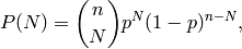 P(N) = \binom{n}{N}p^N(1-p)^{n-N},
