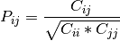 P_{ij} = \frac{ C_{ij} } { \sqrt{ C_{ii} * C_{jj} } }
