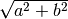 \sqrt{ a^2 + b^2 }