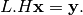L.H \mathbf{x} = \mathbf{y}.