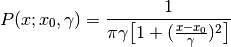 P(x; x_0, \gamma) = \frac{1}{\pi \gamma \bigl[ 1+
(\frac{x-x_0}{\gamma})^2 \bigr] }
