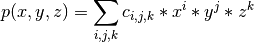 p(x,y,z) = \sum_{i,j,k} c_{i,j,k} * x^i * y^j * z^k