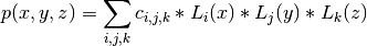p(x,y,z) = \sum_{i,j,k} c_{i,j,k} * L_i(x) * L_j(y) * L_k(z)