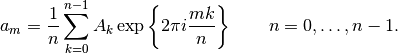 a_m = \frac{1}{n}\sum_{k=0}^{n-1}A_k\exp\left\{2\pi i{mk\over n}\right\}
\qquad n = 0,\ldots,n-1.