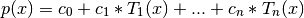 p(x) = c_0 + c_1 * T_1(x) + ... + c_n * T_n(x)