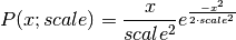 P(x;scale) = \frac{x}{scale^2}e^{\frac{-x^2}{2 \cdotp scale^2}}