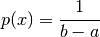 p(x) = \frac{1}{b - a}