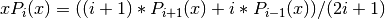 xP_i(x) = ((i + 1)*P_{i + 1}(x) + i*P_{i - 1}(x))/(2i + 1)