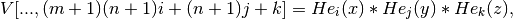 V[..., (m+1)(n+1)i + (n+1)j + k] = He_i(x)*He_j(y)*He_k(z),