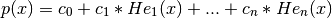 p(x) = c_0 + c_1 * He_1(x) + ... + c_n * He_n(x)