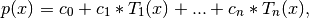 p(x) = c_0 + c_1 * T_1(x) + ... + c_n * T_n(x),
