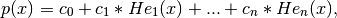 p(x) = c_0 + c_1 * He_1(x) + ... + c_n * He_n(x),