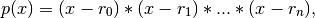 p(x) = (x - r_0) * (x - r_1) * ... * (x - r_n),