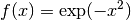f(x) = \exp(-x^2)