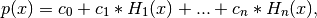 p(x) = c_0 + c_1 * H_1(x) + ... + c_n * H_n(x),