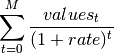 \sum_{t=0}^M{\frac{values_t}{(1+rate)^{t}}}