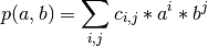 p(a,b) = \sum_{i,j} c_{i,j} * a^i * b^j