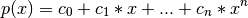 p(x) = c_0 + c_1 * x + ... + c_n * x^n
