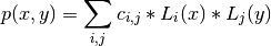 p(x,y) = \sum_{i,j} c_{i,j} * L_i(x) * L_j(y)