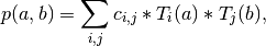 p(a,b) = \sum_{i,j} c_{i,j} * T_i(a) * T_j(b),