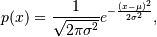 p(x) = \frac{1}{\sqrt{ 2 \pi \sigma^2 }}
e^{ - \frac{ (x - \mu)^2 } {2 \sigma^2} },
