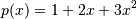 p(x) = 1 + 2x + 3x^2