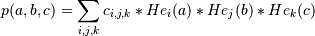 p(a,b,c) = \sum_{i,j,k} c_{i,j,k} * He_i(a) * He_j(b) * He_k(c)