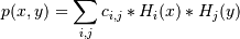 p(x,y) = \sum_{i,j} c_{i,j} * H_i(x) * H_j(y)