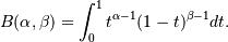 B(\alpha, \beta) = \int_0^1 t^{\alpha - 1}
(1 - t)^{\beta - 1} dt.