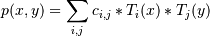 p(x,y) = \sum_{i,j} c_{i,j} * T_i(x) * T_j(y)