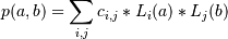 p(a,b) = \sum_{i,j} c_{i,j} * L_i(a) * L_j(b)