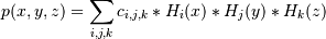 p(x,y,z) = \sum_{i,j,k} c_{i,j,k} * H_i(x) * H_j(y) * H_k(z)