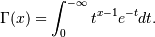 \Gamma(x) = \int_0^{-\infty} t^{x - 1} e^{-t} dt.