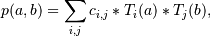 p(a,b) = \sum_{i,j} c_{i,j} * T_i(a) * T_j(b),
