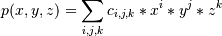 p(x,y,z) = \sum_{i,j,k} c_{i,j,k} * x^i * y^j * z^k